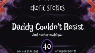 Daddy Couldn't Resist (Erotic Audio for Ladies) [ESES40]
